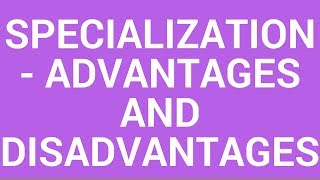 Specialization  advantages and disadvantages to the individual [upl. by Anirbas29]