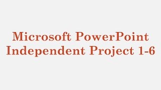 Microsoft PowerPoint – Independent Project 16 [upl. by Nerw]