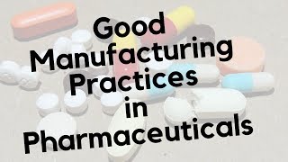 Good Manufacturing Practices  GMP in Pharmaceuticals [upl. by Akirahs]