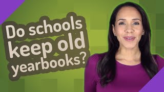 Do schools keep old yearbooks [upl. by Maryjane204]