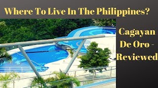 Where to Live in the Philippines Cagayan De Oro  Reviewed [upl. by Atinuahs]