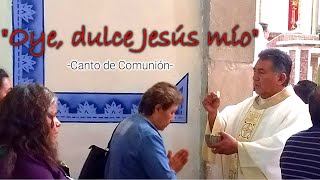 OYE DULCE JESÚS MÍO  CANTO DE COMUNIÓN [upl. by Atteinotna]