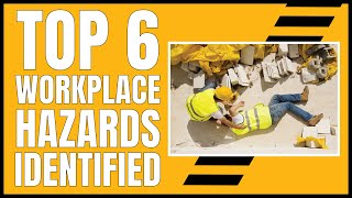 Top 6 Workplace Hazards Identified [upl. by Vullo856]