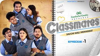 CLASSMATES  Web Series  EP01 SACCHI WALI MOHABBAT  NAZARBATTU [upl. by Maren]