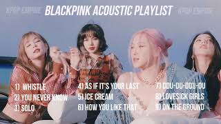 BLACKPINK ACOUSTIC PLAYLIST [upl. by Nylecsoj]