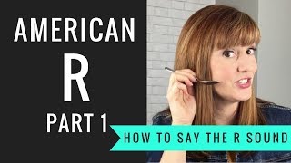 How to Pronounce the American R Sound American R Part 1 [upl. by Westhead]