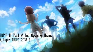 Lupin The Third Part V  Full Opening Theme  LUPIN TROIS 2018 THEME [upl. by Brey]