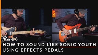 How To Sound Like Sonic Youth Using Effects and Tunings  Reverb Potent Pairings [upl. by Enel]