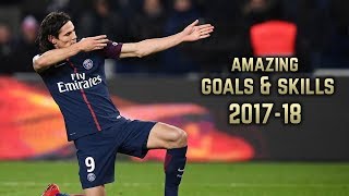 Edinson Cavani 201718  Amazing Goals amp Skills [upl. by Bridwell]