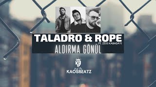 Taladro amp Rope  Aldırma Gönül Mix Ft Zeus Kabadayı Prod By KaosBeatz [upl. by Morell413]