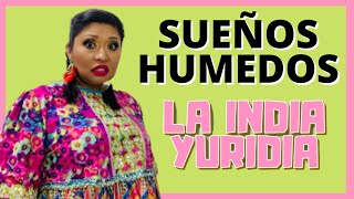 Cuando se tienen Sueños Húmedos ¿Por Qué ¿Qué hacer  La india Yuridia Comedia [upl. by Ruhtua524]