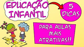 5 DICAS para deixar as suas aulas da EDUCAÇÃO INFANTIL mais atrativas [upl. by Fawcett596]