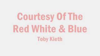 Toby Kieth Courtesy of The Red White and Blue Lyrics [upl. by Aissatan366]