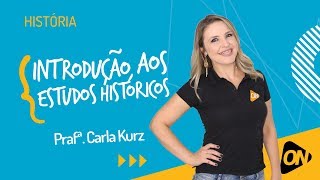 Aula Top  História Geral  Introdução aos Estudos Históricos  Profª Carla Kurz [upl. by Fabriane]