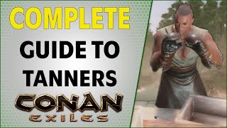 Complete Guide to Tanners  Conan Exiles 2021 [upl. by Ennaitsirk864]