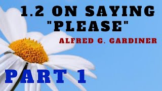 On Saying Please  Part 1  Alfred G Gardiner  12th English  In Hindi and English [upl. by Ayad219]