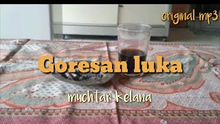 GORESAN LUKA  MUCHTAR KELANA  ORIGINAL [upl. by Enitsyrhc]