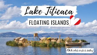 Visiting the Incredible Floating Islands of Lake Titicaca Peru  Uros Islands amp Taquile Island [upl. by Robbyn]