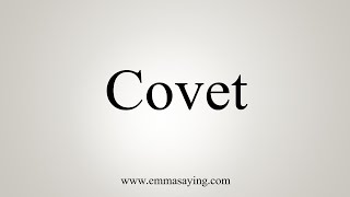 How To Say Covet [upl. by Ettenoitna]