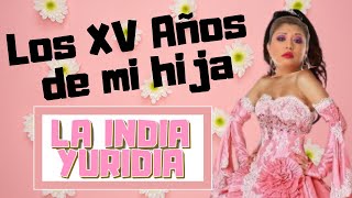 LOS XV AÑOS DE MI HIJA  La india Yuridia Comedia [upl. by Haines590]