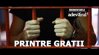 DOCUMENTAR „Printre gratii”  despre realitatea din puşcăriile României [upl. by Inalaek479]