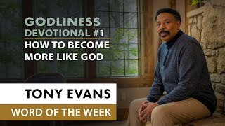 How to Become More Like God  Dr Tony Evans  In Pursuit of Godliness Devotional 1 [upl. by Ajam]