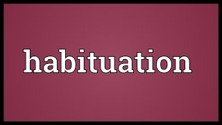 Habituation Meaning [upl. by Ericka]