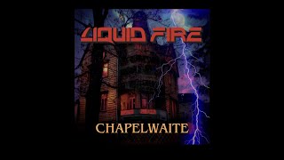 Liquid Fire  Chapelwaite [upl. by Narbig606]