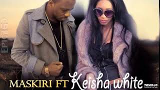 MASKIRI Ft Keisha White  Africa Audio [upl. by Tsnre]