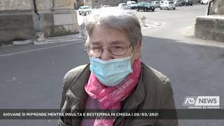 GIOVANE SI RIPRENDE MENTRE INSULTA E BESTEMMIA IN CHIESA  29032021 [upl. by Alvie]