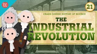 The Industrial Revolution Crash Course History of Science 21 [upl. by Annoyik]