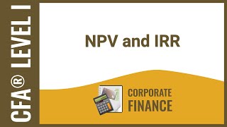 CFA® Level I Corporate Finance  NPV and IRR [upl. by Eilagam818]