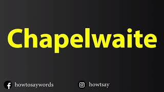 How To Pronounce Chapelwaite [upl. by Jeannette]