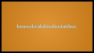 Honorificabilitudinitatibus Meaning [upl. by Madaih]