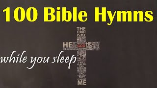 100 Bible Hymns 🙏 while you Sleep no instruments 🙏 Hymns🙏5 Hours of Healing Music [upl. by Gable]