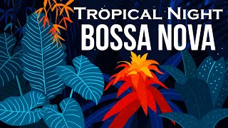 Relax Music  Tropical Night Bossa Nova  Smooth Bossa Nova Guitar Instrumental [upl. by Ainafetse]