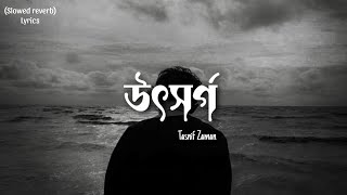 উৎসর্গ  UTSHORGO  Slowed reverb  Tasnif Zaman [upl. by Nwahs]