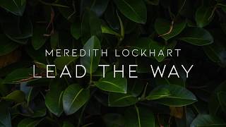 quotLead the Wayquot by Meredith Lockhart  Lyric Video [upl. by Silloc457]