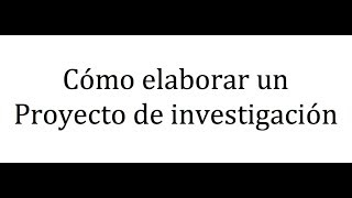 Cómo elaborar un proyecto de investigación [upl. by Rehpretsirhc]