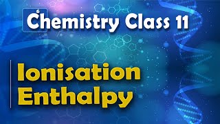 Ionisation Enthalpy  Periodic table  Chemistry Class 11 [upl. by Najtsirk]