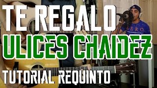 Te Regalo  Ulices Chaidez  Tutorial  REQUINTO  Como tocar en Guitarra con OMAR SIERRA [upl. by Ddahc]