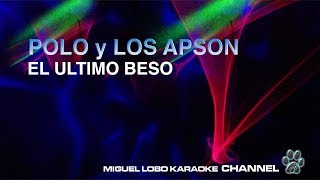 POLO Y LOS APSON  EL ULTIMO BESO  Karaoke Miguel Lobo [upl. by Sahcnip]