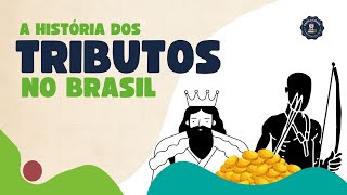 A História dos Tributos no Brasil [upl. by Zendah579]