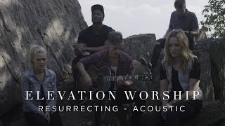 Resurrecting  Acoustic  Elevation Worship [upl. by Brena]