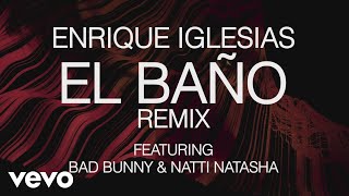 Enrique Iglesias  EL BAÑO REMIX Lyric Video ft Bad Bunny NATTI NATASHA [upl. by Clyve]