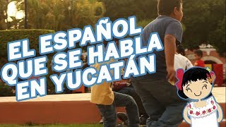 EL ESPAÑOL QUE SE HABLA EN YUCATÁN [upl. by Anitsrihc630]