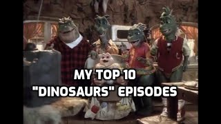 My Top Ten quotDinosaursquot Episodes [upl. by Hedwig]