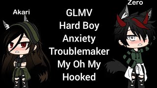 GLMV Hard Boy Anxiety Troublemaker My Oh My Hooked [upl. by Ailhat15]