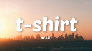 gnash  tshirt Lyrics [upl. by Kartis]