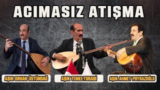 Acımasız atışma  Aşık Orhan Üstündağ  Aşık Ahmet Poyrazoğlu  Aşık Temel Turabi Atışma [upl. by Bander]